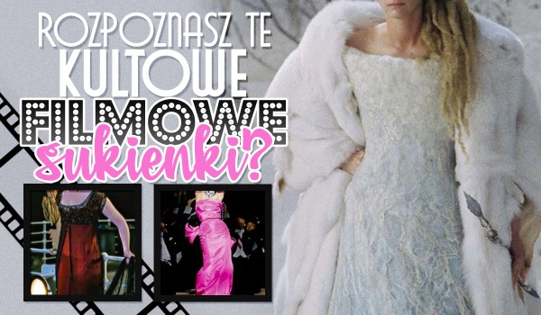Czy rozpoznasz kultowe filmowe sukienki?