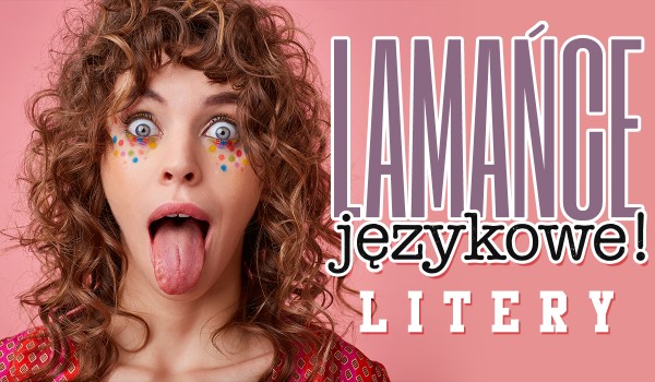 Litery – łamańce językowe!