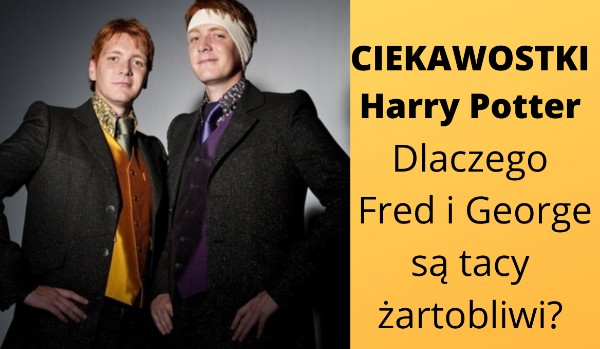 Ciekawostki Harry Potter: Dlaczego Fred i George są żartobliwi?
