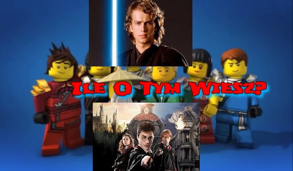 Ile Wiesz O Lego Ninjago, Harry Potter I Star Wars?