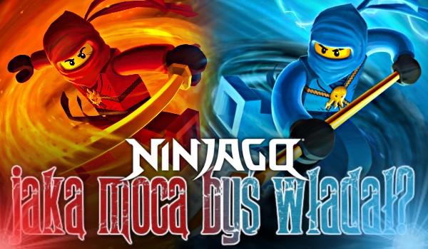 Jaką mocą władałbyś w LEGO Ninjago?