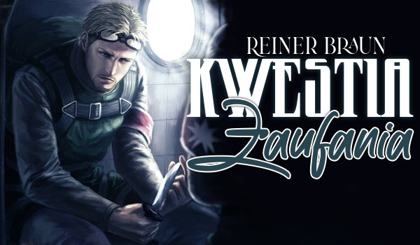 Kwestia zaufania ~ Reiner Braun [One Shot]