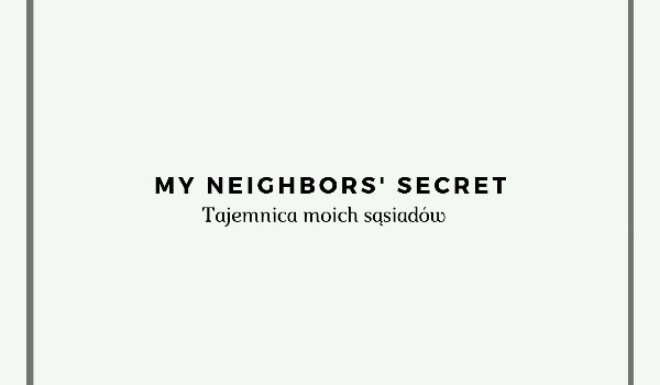 ~My neighbors' secret~ Tajemnica moich Sąsiadów cz. 2