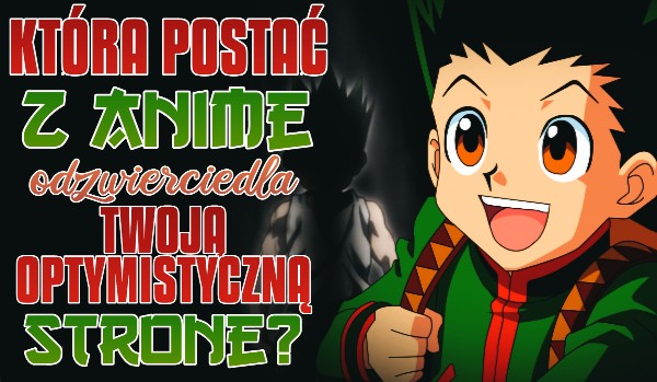 Która postać z anime odzwierciedla Twoją optymistyczną stronę?