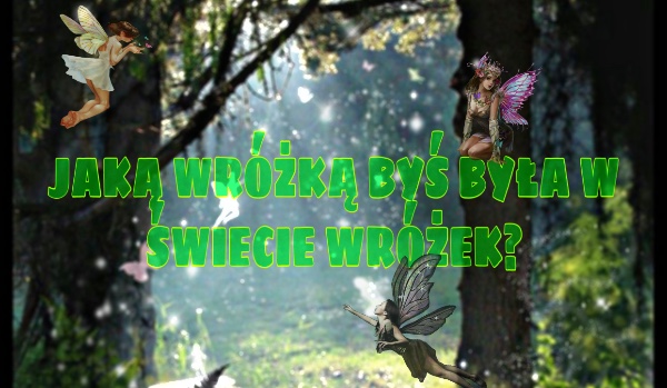 Jaką Wróżką Byś Była W świecie Wróżek Samequizy 0755