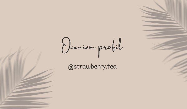 Oceniam profil @strawberry.tea