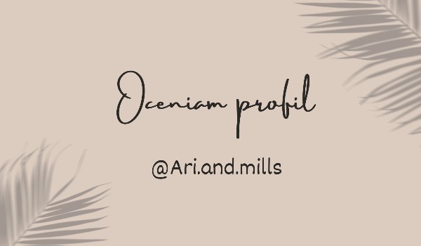Oceniam profil @Ari.and.mills
