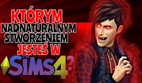 Którym nadnaturalnym stworzeniem jesteś w „The Sims 4”?