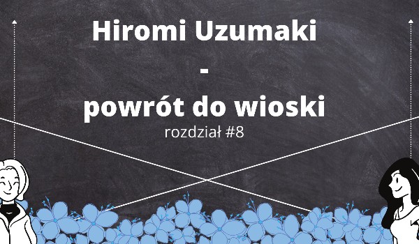 Hiromi Uzumaki – powrót do wioski #8