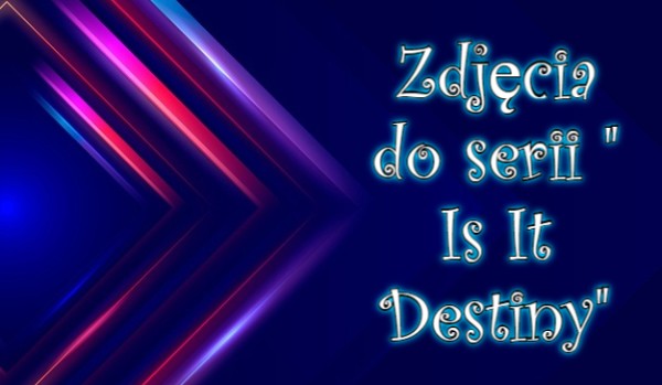 Zdjęcia do serii ” Is It Destiny”#9