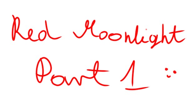 Red Moonlight Part 1