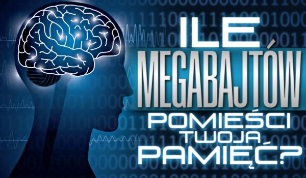 Ile megabajtów pomieści Twoja pamięć?