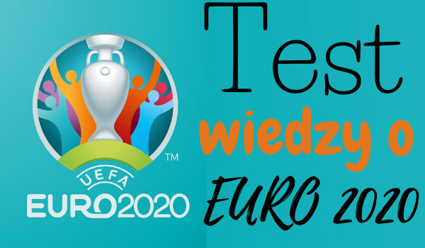 Test wiedzy o EURO 2020!