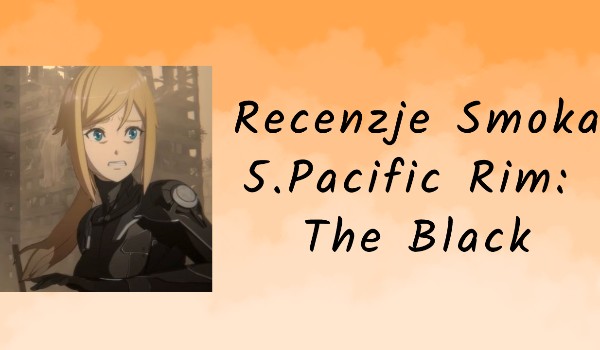Recenzje anime | 5.Pacific Rim: The Black