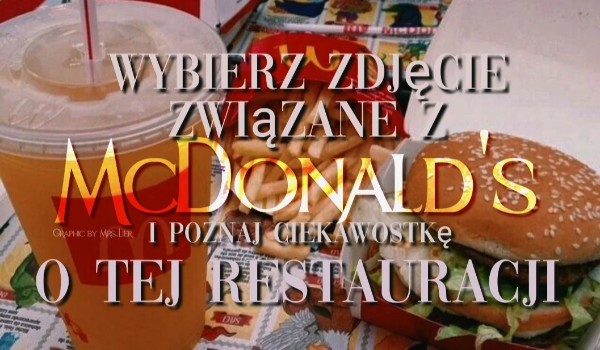Wybierz zdjęcie związane z McDonald’s i poznaj ciekawostkę o tej restauracji!