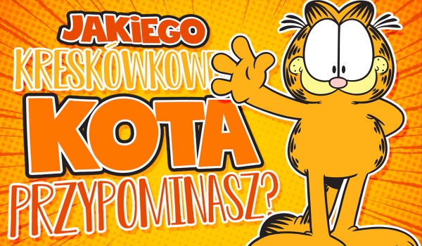 Jakiego kreskówkowego kota przypominasz?