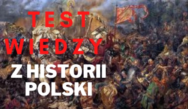 Test wiedzy z historii Polski
