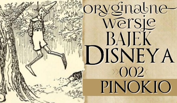 Pierwotne wersje bajek Disneya! – 002 – Pinokio!