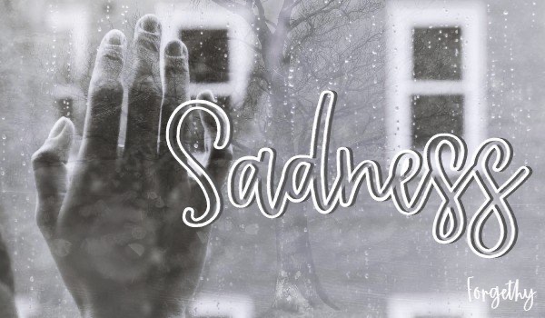 Sadness | One shot