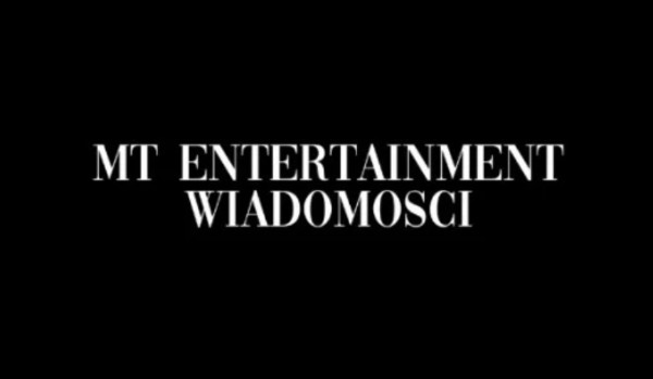 MT ENTERTAINMENT – WIADOMOŚĆ.