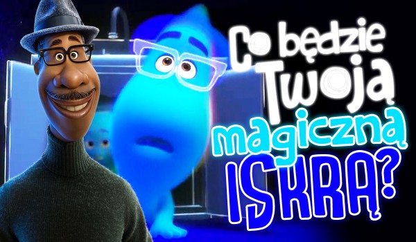 Co będzie Twoją magiczną iskrą?
