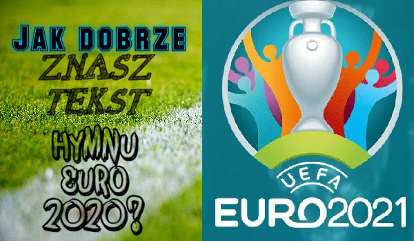 Jak dobrze znasz tekst hymnu Euro 2020?