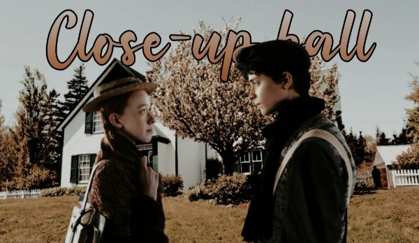 Close-up Ball • Gilbert Blythe • Six •