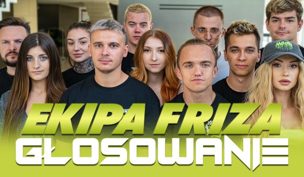 Głosowanie: Ekipa Friza