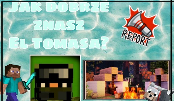 Ile wiesz o el tomasie