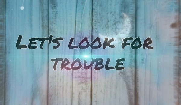 Let’s look for trouble II