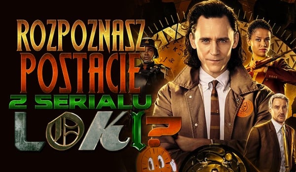 Rozpoznasz postacie z serialu Loki?