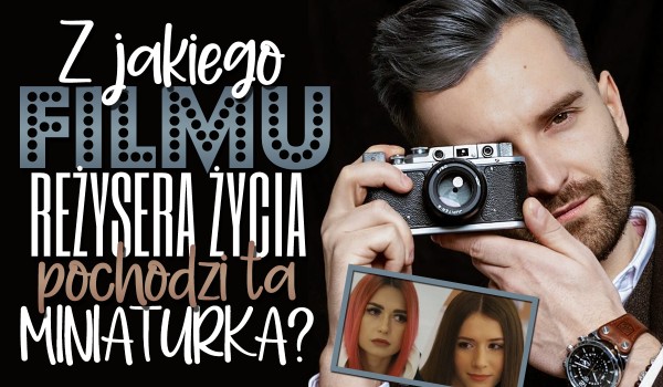 Z którego filmu „Reżysera Życia” pochodzi ta miniaturka?