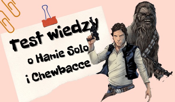 Test wiedzy o Chewbacce i Hanie Solo