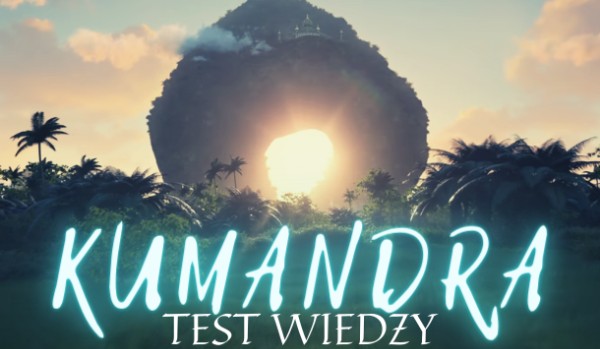 Kumandra – test wiedzy!