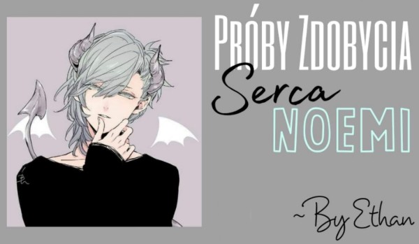 Próby zdobycia serca Noemi według Ethana