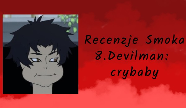 Recenzje anime | 8.Devilman:crybaby