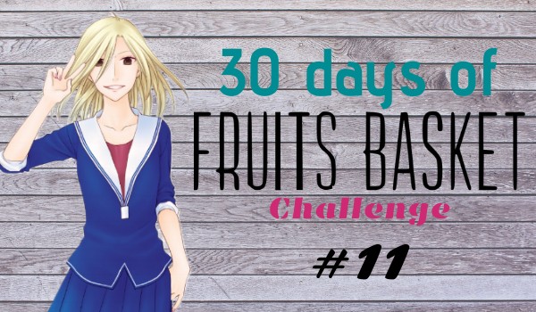30 days of Fruits Basket Challenge #11