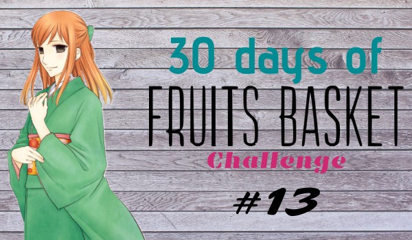 30 days of Fruits Basket Challenge #13