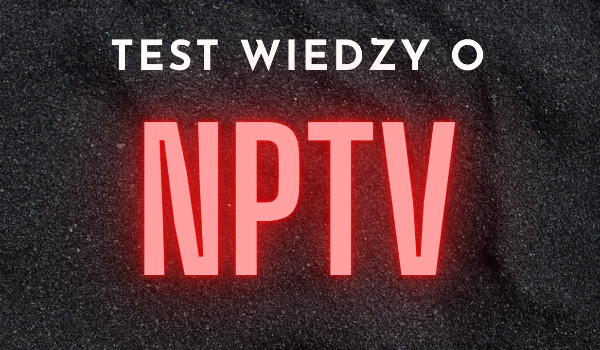 Test wiedzy o NPTV