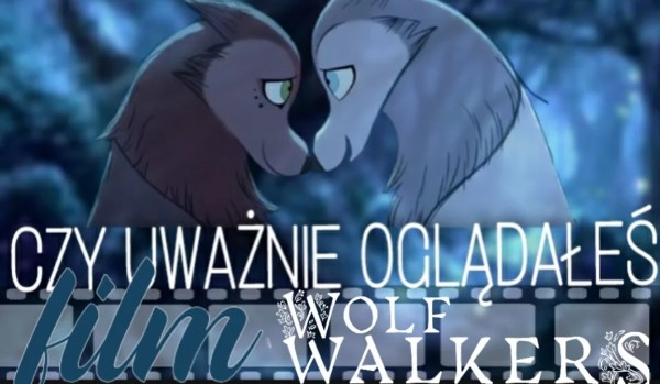 Jak dobrze znasz film ,,Wolfwalkers”?