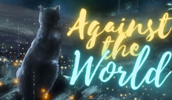 Against the World | Rozdział 1 | Dlaczego mnie nienawidzisz?