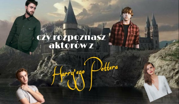 Czy rozpoznasz aktorów grających w Harry’m Potterze, z czasów kiedy grali w Harry’m?