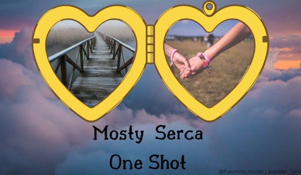 Mosty serca|one shot