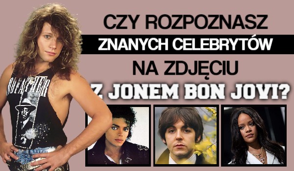 Czy rozpoznasz znanych celebrytów na zdjęciu z Jonem Bon Jovi?