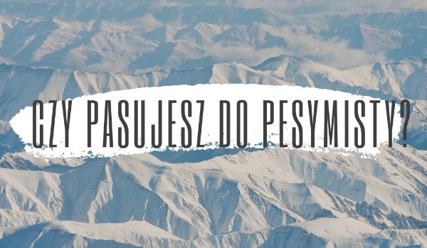 Czy pacujesz do pesymisty?