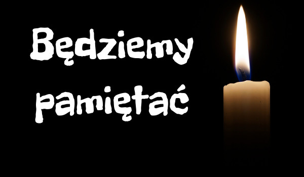 Będziemy pamiętać.