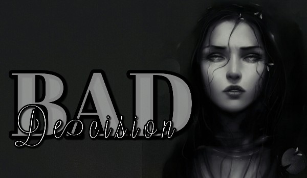 Bad Decision ~ oneshot ~