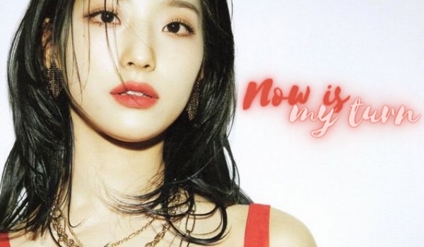 Now is my turn | Part Two