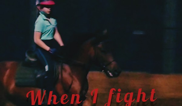 When I fight • Inspirowana serią ,,Zwiadowcy” • Część 2