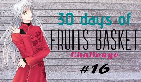 30 days of Fruits Basket Challenge #16